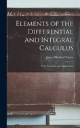 Elements of the Differential and Integral Calculus: With Examples and Applications