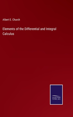 Elements of the Differential and Integral Calculus - Church, Albert E