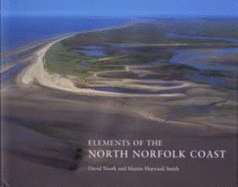 Elements of the North Norfolk Coast: Wildlife, Villages, History, Myths Legends