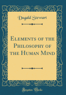 Elements of the Philosophy of the Human Mind (Classic Reprint)