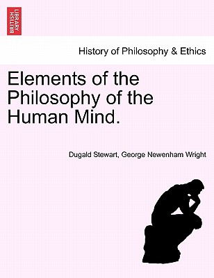 Elements of the Philosophy of the Human Mind. - Stewart, Dugald, and Wright, George Newenham