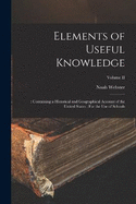 Elements of Useful Knowledge: : Containing a Historical and Geographical Account of the United States: For the Use of Schools; Volume II