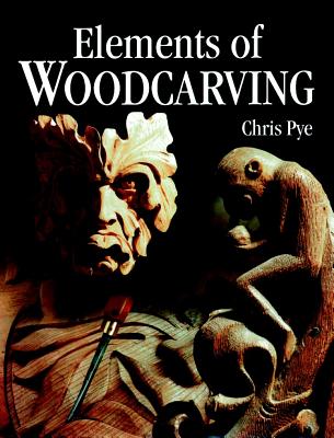 Elements of Woodcarving - Pye, Chris
