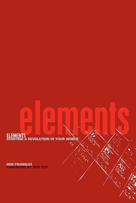 Elements: Starting a Revolution in Your World - Franquiz, Bob