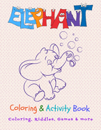 Elephant Coloring & Activity Book: Fun Workbook for Coloring, Games, Riddles & more