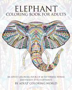 Elephant Coloring Book for Adults: An Adult Coloring Book of 40 Patterned, Henna and Paisley Style Elephant