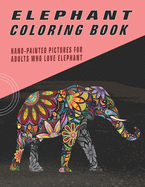 Elephant Coloring Book: Hand-Painted Pictures For Adults Who Love Elephant