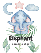 Elephant Coloring Book: Stress Relieving Activity For Kids and Toddlers - Cute Animal - Perfect Gift for Boys and Girls (Large 8.5x11 Inch, Glossy Cover)