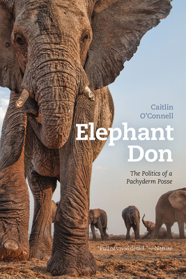 Elephant Don: The Politics of a Pachyderm Posse - O'Connell, Caitlin