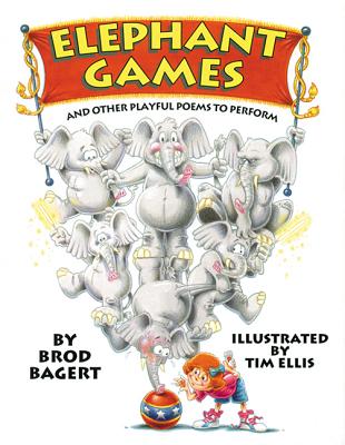Elephant Games: And Other Playful Poems to Perform - Bagert, Brod