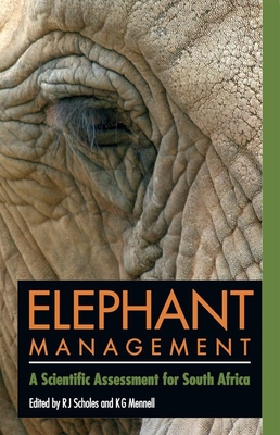 Elephant Management: A Scientific Assessment for South Africa - Scholes (Editor), and Mennell, Kathleen G (Contributions by), and Anthony, Brandon (Contributions by)