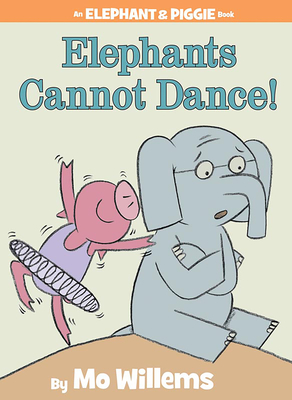Elephants Cannot Dance!-An Elephant and Piggie Book - Willems, Mo