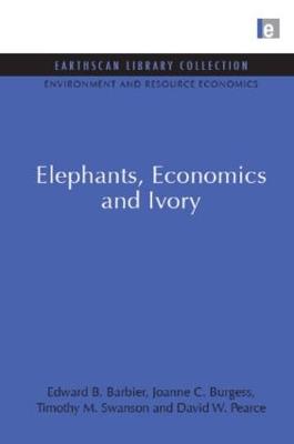 Elephants, Economics and Ivory - Barbier, Edward B., and Burgess, Joanne C., and Swanson, Timothy M.