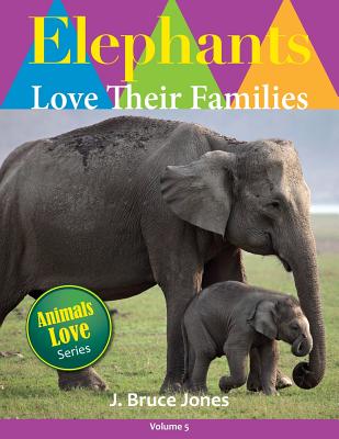 Elephants Love Their Families - Jones, J Bruce