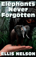 Elephants Never Forgotten