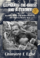 Elephants, the Grass and A Teacher: Recollections and Reflections on the Nigeria/Biafra War