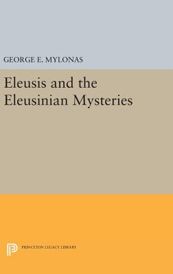 Eleusis and the Eleusinian Mysteries - Mylonas, George Emmanuel