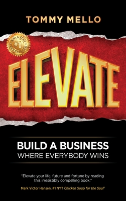 Elevate: Build a Business Where Everybody Wins - Mello, Tommy