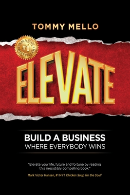 Elevate: Build a Business Where Everybody Wins - Mello, Tommy