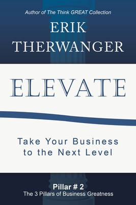 Elevate: Take Your Business to the Next Level - Therwanger, Erik