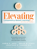 Elevating Competency-Based Learning in a PLC at Work(r): Actionable Assessment, Defensible Evidence, and Equitable Grading (Build a Defensible Body of Evidence for Student-Centered Learning.)