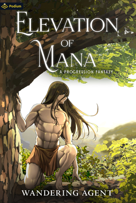 Elevation of Mana: A Progression Fantasy - Agent, Wandering