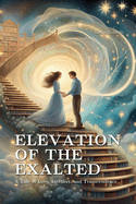 Elevation of The Exalted: A Tale of Love, Intellect, and Transcendence