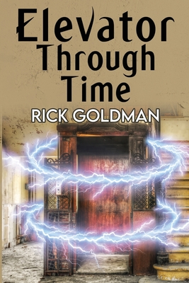 Elevator Through Time - Goldman, Rick