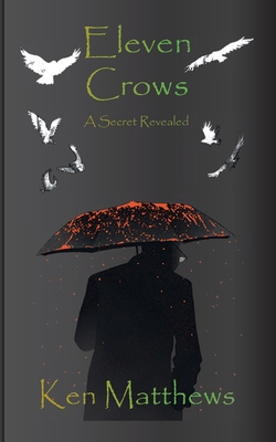 Eleven Crows: A Secret Reveled - Matthews, Ken