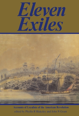 Eleven Exiles: Accounts of Loyalists of the American Revolution - Blakeley, Phyllis R (Editor), and Grant, John (Editor)