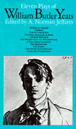 Eleven Plays of Willam Butler Yeats