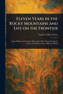 Eleven Years in the Rocky Mountains and Life on the Frontier