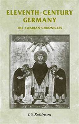 Eleventh-Century Germany: The Swabian Chronicles - Robinson, I S (Translated by)