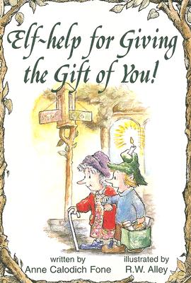 Elf-Help for Giving the Gift of You! - Fone, Anne Calodich