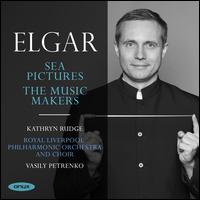 Elgar: Sea Pictures; The Music Makers - Kathryn Rudge (mezzo-soprano); Royal Liverpool Philharmonic Choir (choir, chorus); Royal Liverpool Philharmonic Orchestra;...