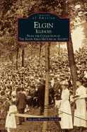 Elgin, Illinois: From the Collection of the Elgin Area Historical Society
