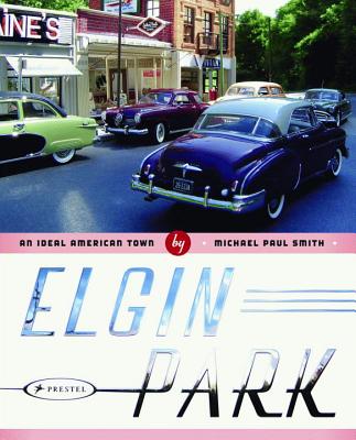 Elgin Park: an Ideal American Town - Smith, Michael Paul, and Ellison, Gail