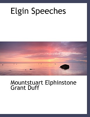 Elgin Speeches - Grant Duff, Mountstuart Elphinstone