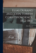 Elias Durand and John Torrey Correspondence, 1832-1866