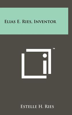 Elias E. Ries, Inventor - Ries, Estelle H