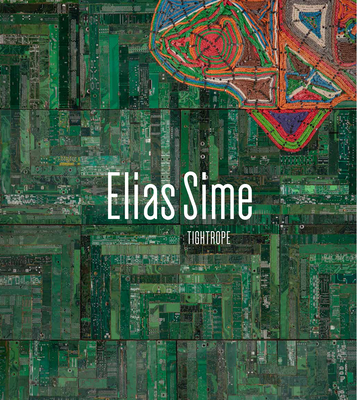Elias Sime: Tightrope - Adler, Tracy L, and Milbourne, Karen (Contributions by), and Nzewi, Ugochukwu-Smooth (Contributions by)