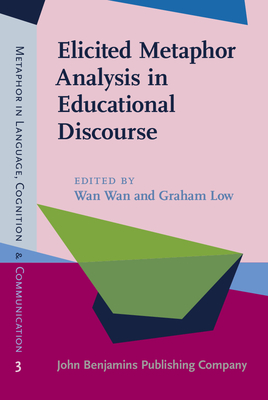 Elicited Metaphor Analysis in Educational Discourse - Wan, Wan (Editor), and Low, Graham (Editor)