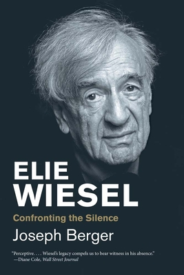 Elie Wiesel: Confronting the Silence - Berger, Joseph