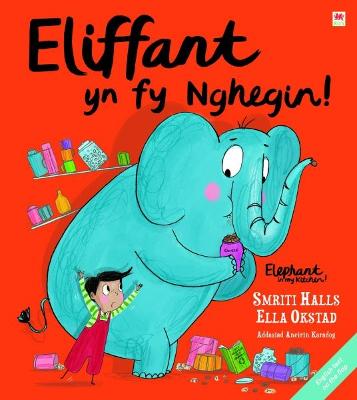 Eliffant yn fy Nghegin! / Elephant in My Kitchen! - HALLS, SMRITI, and Karadog, Aneirin (Translated by), and OKSTAD, ELLA (Illustrator)