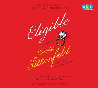 Eligible: A Modern Retelling of Pride and Prejudice - Sittenfeld, Curtis, and Campbell, Cassandra (Read by)