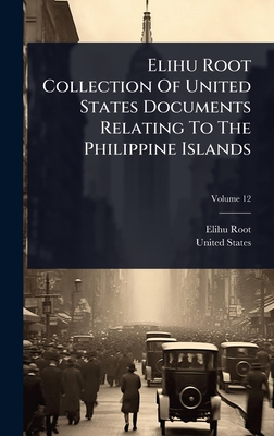 Elihu Root Collection Of United States Documents Relating To The Philippine Islands - Root, Elihu, and States, United