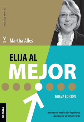 Elija Al Mejor (Nueva Edici?n): La Entrevista En Selecci?n De Personas. La Entrevista Por Competencias. - Alles, Martha