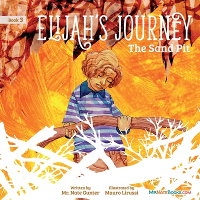 Elijah's Journey Children's Storybook 3, The Sand Pit - Gunter, Mr., and Books, Nate, Mr. (Editor)