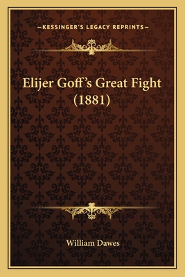 Elijer Goff's Great Fight (1881) - Dawes, William, Esq.