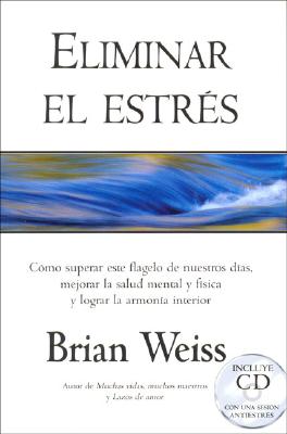 Eliminar El Estres - Weiss, Brian L, M.D.